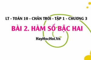 Hàm số bậc hai là gì, cách vẽ đồ thị hàm số bậc 2 và sự biến thiên của hàm số bậc hai? Toán 10 chân trời tập 1 chương 3 bài 2